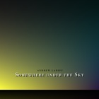 Somewhere Under the Sky Somewhere Under the Sky